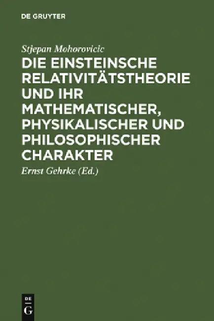 Die Einsteinsche Relativitätstheorie Und Ihr Mathematischer, Physikalischer Und Philosophischer Char (English, Stjepan Mohorovicic | Gehrke)