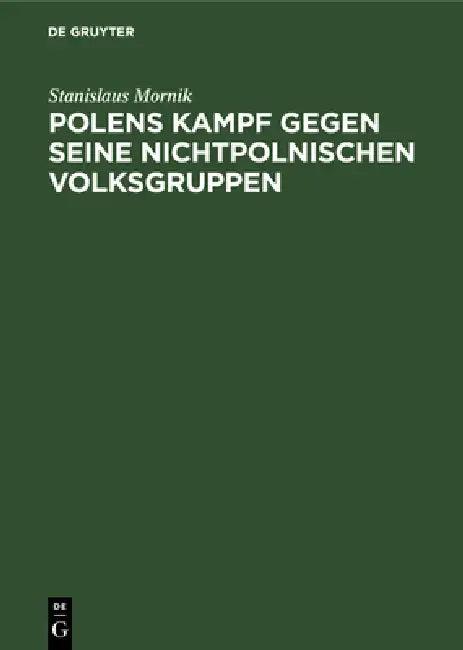 Polens Kampf Gegen Seine Nichtpolnischen Volksgruppen (English, Stanislaus Mornik)