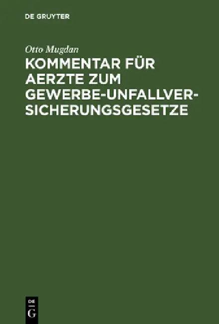 Kommentar Für Aerzte Zum Gewerbe-Unfallversicherungsgesetze (English, Otto Mugdan)
