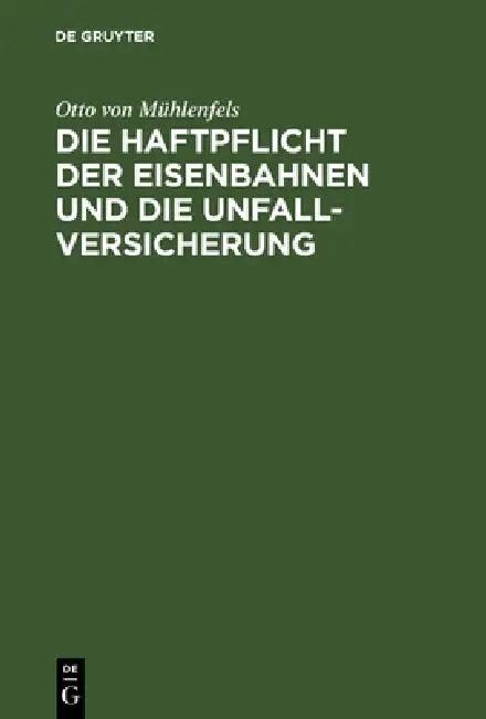 Die Haftpflicht Der Eisenbahnen Und Die Unfall-Versicherung (English, Otto Von Mühlenfels)