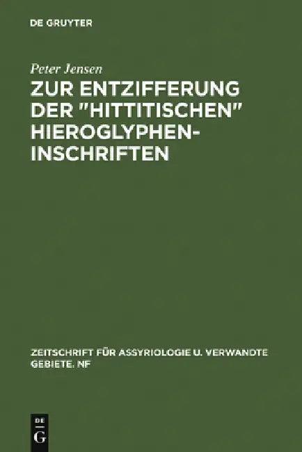 Zur Entzifferung Der Hittitischen Hieroglypheninschriften (English, Peter Jensen)