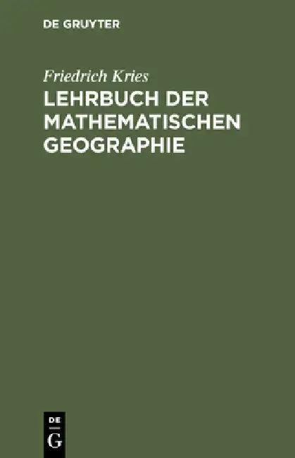 Lehrbuch der mathematischen Geographie (English, Friedrich Kries)