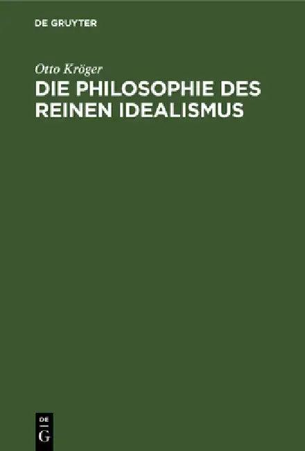 Die Philosophie Des Reinen Idealismus (English, Otto Kröger)
