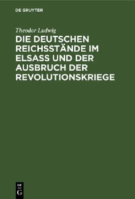 Die Deutschen Reichsstände Im Elsaß Und Der Ausbruch Der Revolutionskriege (English, Theodor Ludwig)