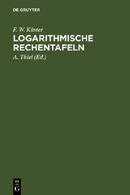 Logarithmische Rechentafeln (English, F. W. Küster | A. Thiel (Neubearb ).)