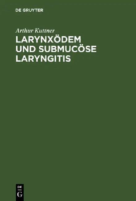 Larynxödem und submucöse Laryngitis (English, Arthur Kuttner)