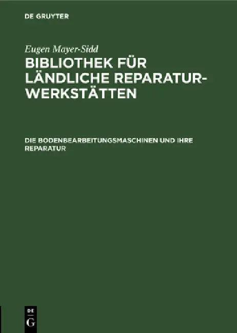 Die Bodenbearbeitungsmaschinen Und Ihre Reparatur (English, Eugen Mayer-Sidd)