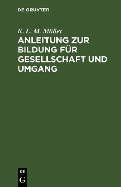 Anleitung Zur Bildung Für Gesellschaft Und Umgang (English, K. L. M. Müller)