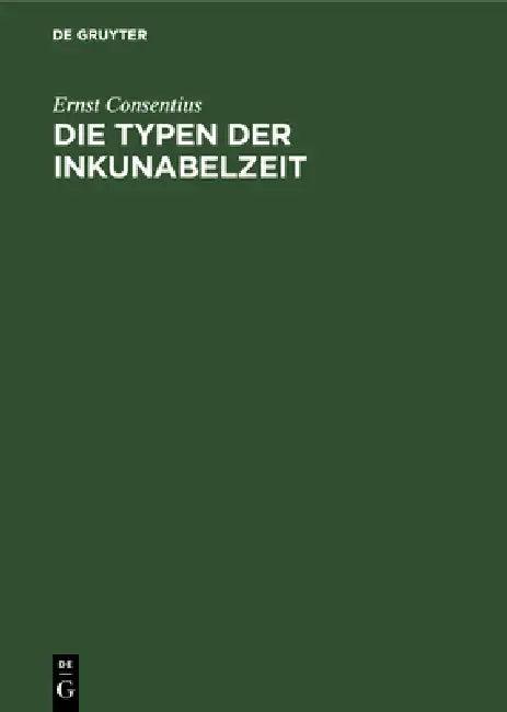 Die Typen Der Inkunabelzeit (English, Ernst Consentius)