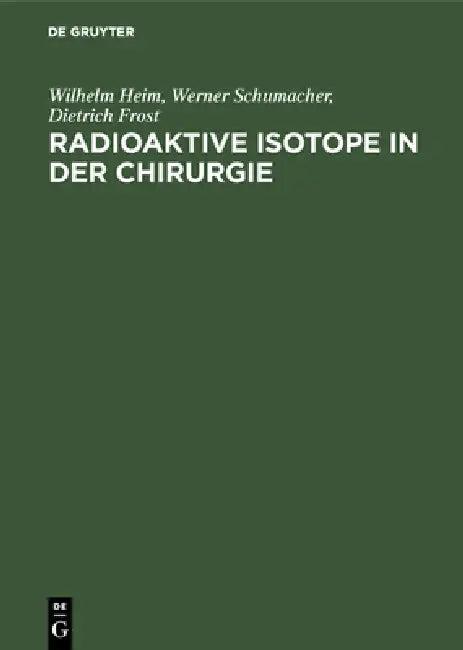 Radioaktive Isotope in der Chirurgie (English, Wilhelm Heim | Werner Schumacher | Dietrich Frost)
