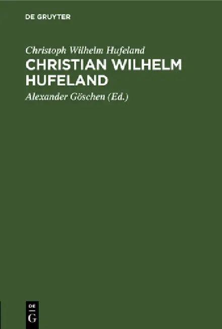 Christian Wilhelm Hufeland (English, Christoph Wilhelm Hufeland | Alexander Göschen)