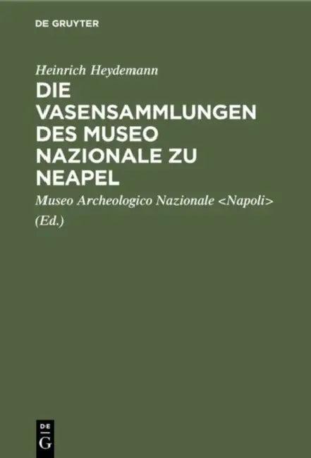 Die Vasensammlungen Des Museo Nazionale Zu Neapel (English, Heinrich Heydemann | Museo Archeologico Nazionale)