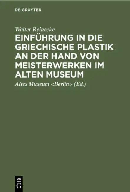 Einführung in Die Griechische Plastik an Der Hand Von Meisterwerken Im Alten Museum (English, Walter Reinecke | Altes Museum | Karl Anton Neugebauer)