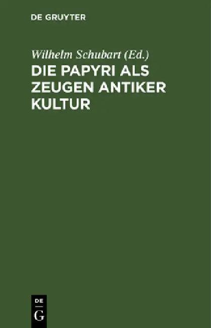 Die Papyri ALS Zeugen Antiker Kultur (English, Wilhelm Schubart)