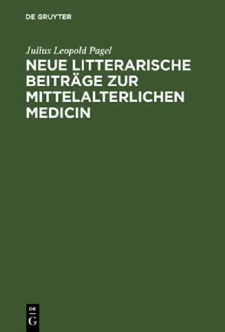 Neue Litterarische Beiträge Zur Mittelalterlichen Medicin (English, Julius Leopold Pagel)