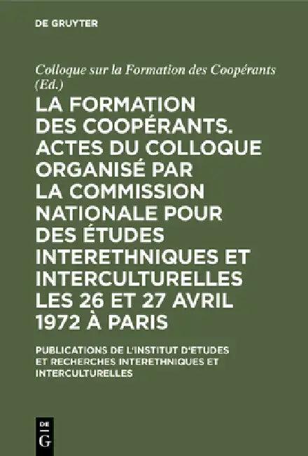 La Formation Des Coopérants. Actes Du Colloque Organisé Par La Commission Nationale Pour Des Études (English, Colloque Sur La Formation Des Coopérants)