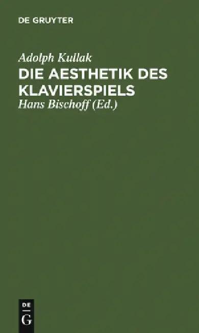 Die Aesthetik Des Klavierspiels (English, Adolph Kullak | Hans Bischoff)