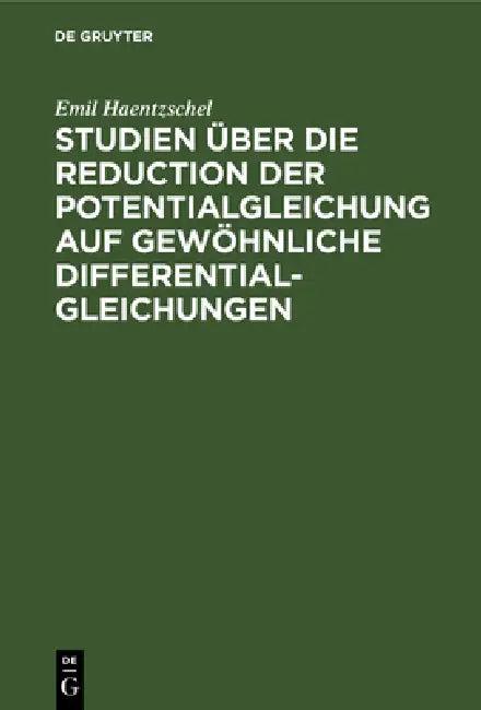 Studien Über Die Reduction Der Potentialgleichung Auf Gewöhnliche Differentialgleichungen (English, Emil Haentzschel)