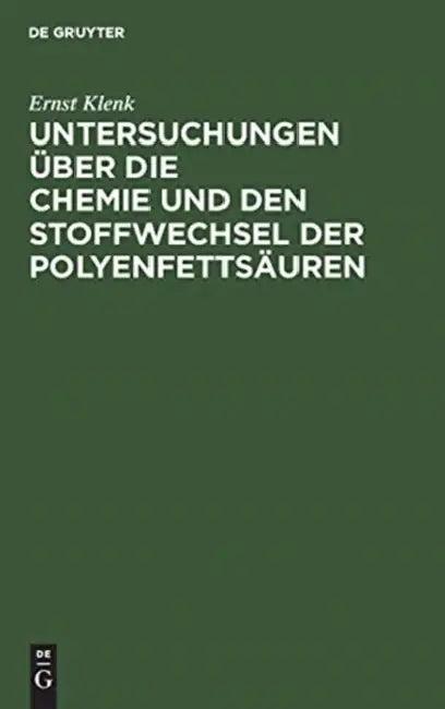 Untersuchungen Über Die Chemie Und Den Stoffwechsel Der Polyenfettsäuren (English, Ernst Klenk)