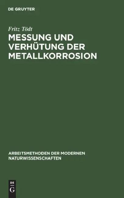 Messung Und Verhütung Der Metallkorrosion (English, Fritz Tödt)