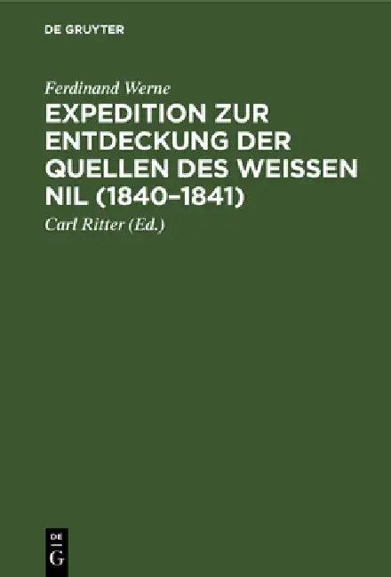 Expedition Zur Entdeckung Der Quellen Des Weißen Nil (1840-1841) (English, Ferdinand Werne | Carl Ritter)