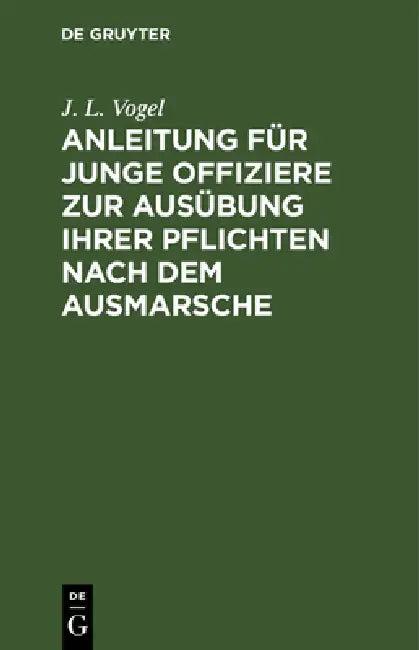 Anleitung Für Junge Offiziere Zur Ausübung Ihrer Pflichten Nach Dem Ausmarsche (English, J. L. Vogel)