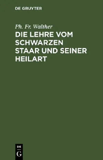Die Lehre vom schwarzen Staar und seiner Heilart (English, Ph. Fr Walther)