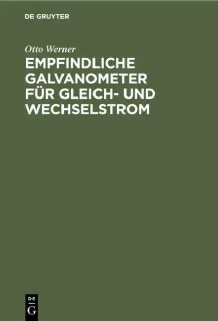 Empfindliche Galvanometer Für Gleich- Und Wechselstrom (English, Otto Werner)
