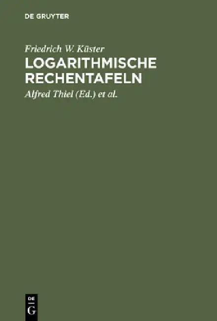 Logarithmische Rechentafeln (English, Friedrich W. Küster | Alfred Thiel | Kurt Fischbeck)