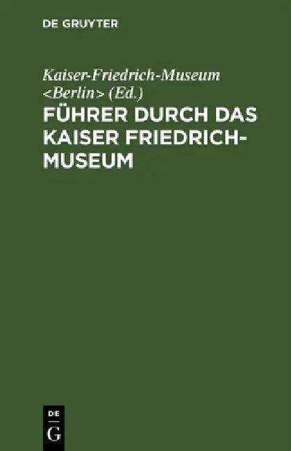 Führer Durch Das Kaiser Friedrich-Museum (English, Kaiser-Friedrich-Museum)