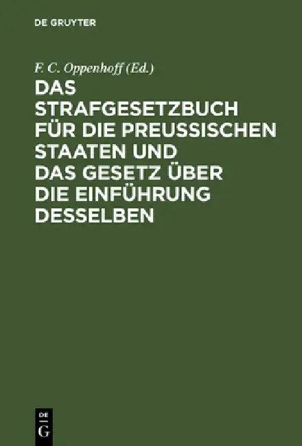 Das Strafgesetzbuch Für Die Preußischen Staaten Und Das Gesetz Über Die Einführung Desselben (English, Oppenhoff)