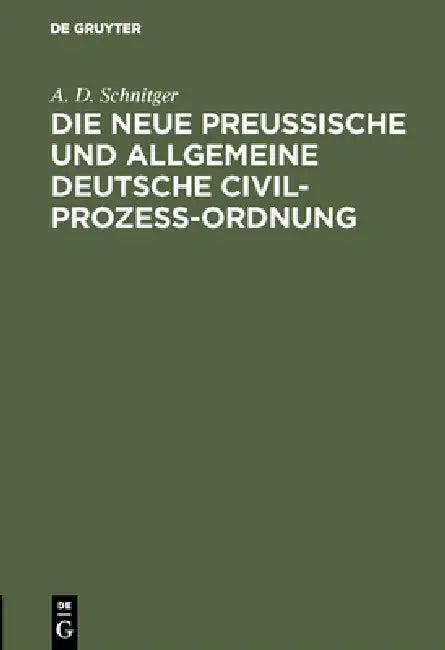 Die neue Preußische und Allgemeine Deutsche Civil-Prozeß-Ordnung (English, A. D. Schnitger)