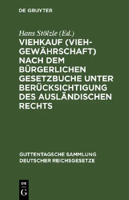 Viehkauf (Viehgewährschaft) Nach Dem Bürgerlichen Gesetzbuche Unter Berücksichtigung Des Ausländisch (English, Hans Stölzle | Heinrich Weiskopf)
