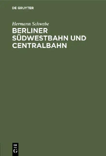 Berliner Südwestbahn und Centralbahn (English, Hermann Schwabe)