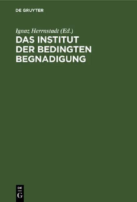 Das Institut Der Bedingten Begnadigung (English, Ignaz Herrnstadt)