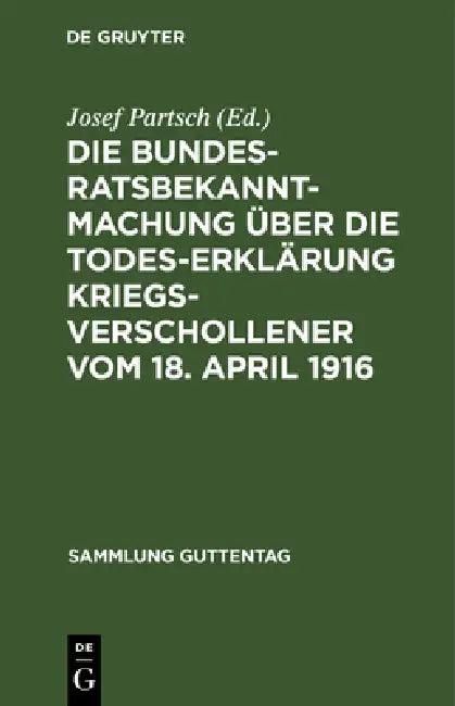 Die Bundesratsbekanntmachung über die Todeserklärung Kriegsverschollener vom 18. April 1916 (English, Josef Partsch)