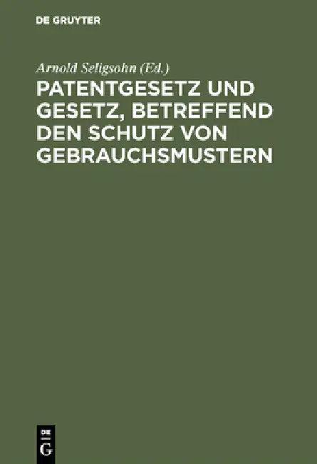 Patentgesetz und Gesetz, betreffend den Schutz von Gebrauchsmustern (English, Arnold Seligsohn)