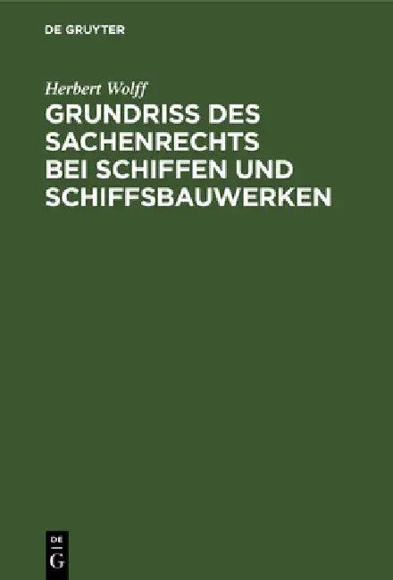 Grundriss Des Sachenrechts Bei Schiffen Und Schiffsbauwerken (English, Herbert Wolff)