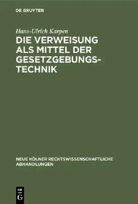 Die Verweisung als Mittel der Gesetzgebungstechnik (English, Hans-Ulrich Karpen)