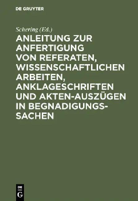 Anleitung Zur Anfertigung Von Referaten, Wissenschaftlichen Arbeiten, Anklageschriften Und Akten-Aus (English, Schering)