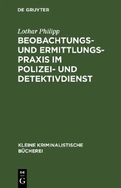 Beobachtungs- Und Ermittlungspraxis Im Polizei- Und Detektivdienst (English, Lothar Philipp)