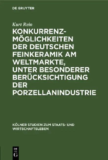 Konkurrenzmöglichkeiten Der Deutschen Feinkeramik Am Weltmarkte, Unter Besonderer Berücksichtigung D (English, Kurt Rein)