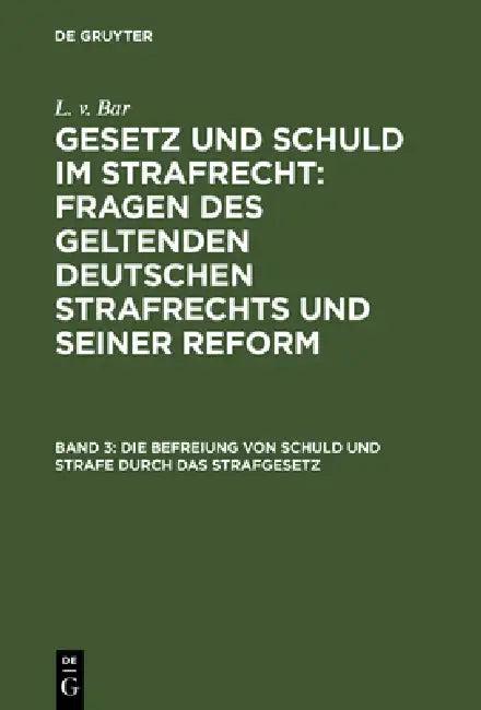 Die Befreiung Von Schuld Und Strafe Durch Das Strafgesetz (English, L. V. Bar)