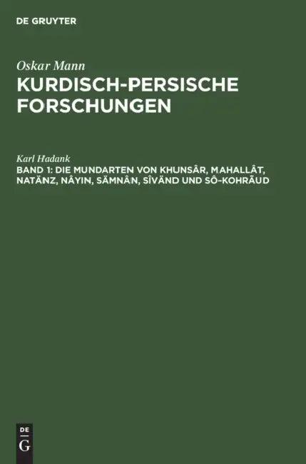 Die Mundarten Von Khunsâr, Mahallât, Natänz, Nâyin, Sämnân, Sîvänd Und Sô-Kohrãud (English, Karl Hadank)