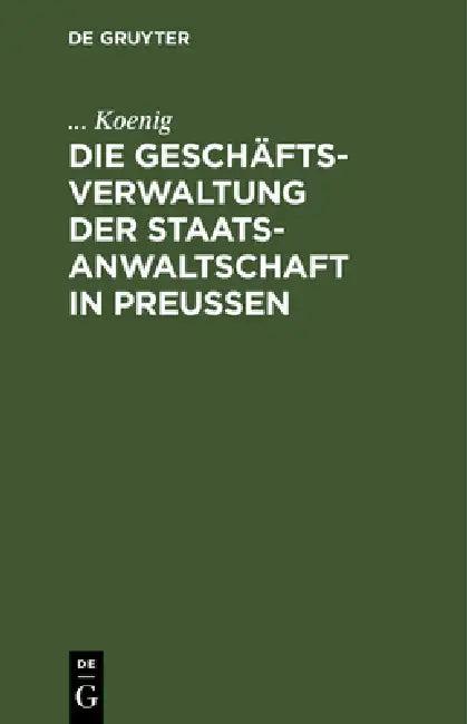 Die Geschäftsverwaltung der Staatsanwaltschaft in Preußen (English, Koenig)