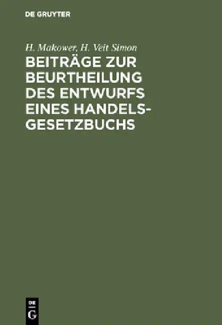 Beiträge Zur Beurtheilung Des Entwurfs Eines Handelsgesetzbuchs (English, H. Makower | H. Veit Simon)