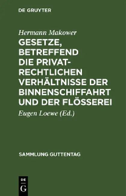 Gesetze, Betreffend Die Privatrechtlichen Verhältnisse Der Binnenschiffahrt Und Der Flößerei (English, Hermann Makower | Eugen Loewe)