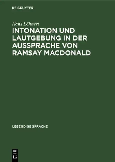 Intonation Und Lautgebung in Der Aussprache Von Ramsay MacDonald (English, Hans Löhnert)