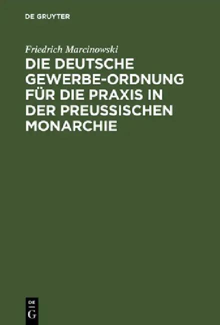 Die Deutsche Gewerbe-Ordnung Für Die PRAXIS in Der Preußischen Monarchie (English, Friedrich Marcinowski)