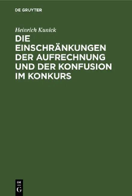 Die Einschränkungen Der Aufrechnung Und Der Konfusion Im Konkurs (English, Heinrich Kunick)